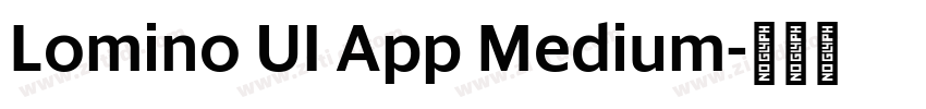 Lomino UI App Medium字体转换 Lomino UI App Medium字体转换